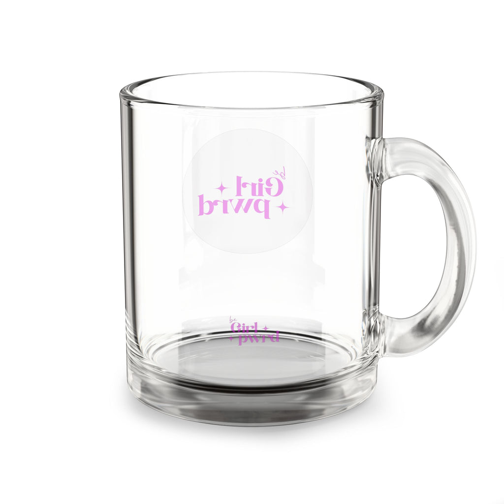 Inspirational Glass Mug - 10oz 'Be Girl Pwr'd'